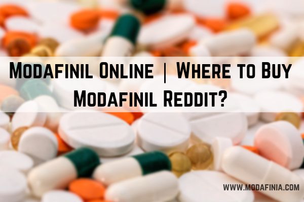 Modafinil Online | Where to Buy Modafinil Reddit? - Modafinia